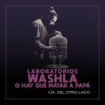 LABORATORIOS WASHLA O HAY QUE MATAR A PAPÁ en OFF LATINA teatro Madrid