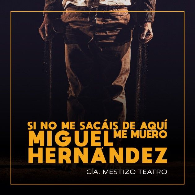 MIGUEL HERNÁNDEZ SI NO ME SACÁIS DE AQUÍ ME MUERO en OFF LATINA teatro Madrid